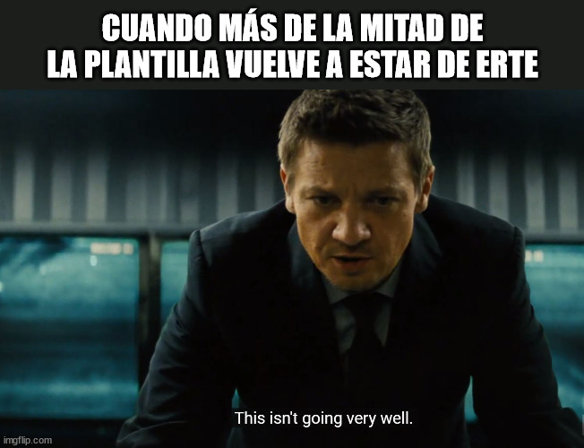 Y va un mensaje en la intranet y dice que hay más gente trabajando | CUANDO MÁS DE LA MITAD DE LA PLANTILLA VUELVE A ESTAR DE ERTE | image tagged in this isn't going well | made w/ Imgflip meme maker