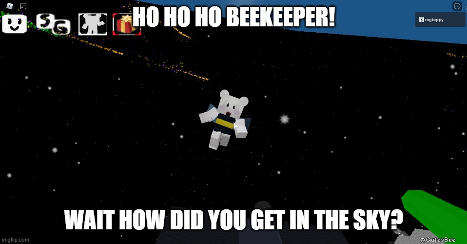 Beh Boor | HO HO HO BEEKEEPER! WAIT HOW DID YOU GET IN THE SKY? | image tagged in beh boor | made w/ Imgflip meme maker