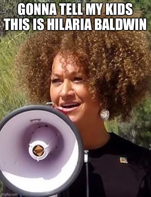 Hilaria Baldwin | GONNA TELL MY KIDS THIS IS HILARIA BALDWIN | image tagged in hilaria baldwin | made w/ Imgflip meme maker