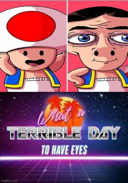 e | image tagged in what a terrible day to have eyes | made w/ Imgflip meme maker