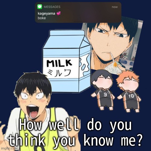 KAGEYAMA | How well do you think you know me? | image tagged in kageyama | made w/ Imgflip meme maker