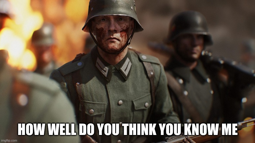 Scared German | HOW WELL DO YOU THINK YOU KNOW ME | image tagged in scared german | made w/ Imgflip meme maker