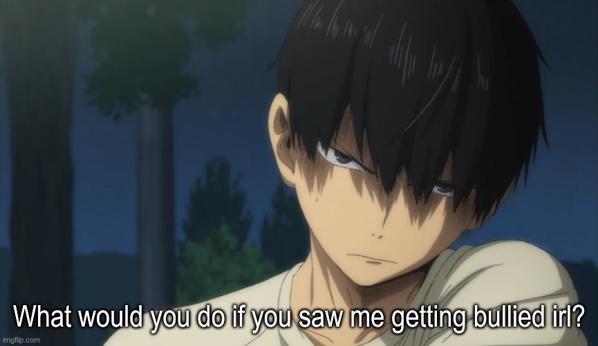 me trying to start a trend go brrr | What would you do if you saw me getting bullied irl? | made w/ Imgflip meme maker