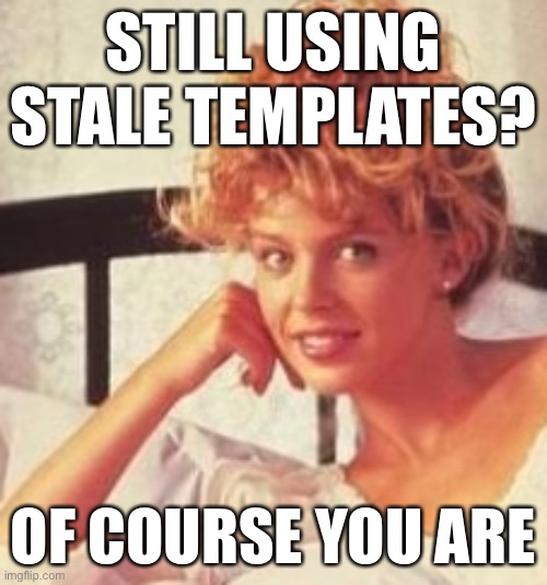 Creepy condescending Kylie | STILL USING STALE TEMPLATES? OF COURSE YOU ARE | image tagged in creepy condescending kylie,creepy condescending wonka,condescending wonka,reactions,condescending,new template | made w/ Imgflip meme maker