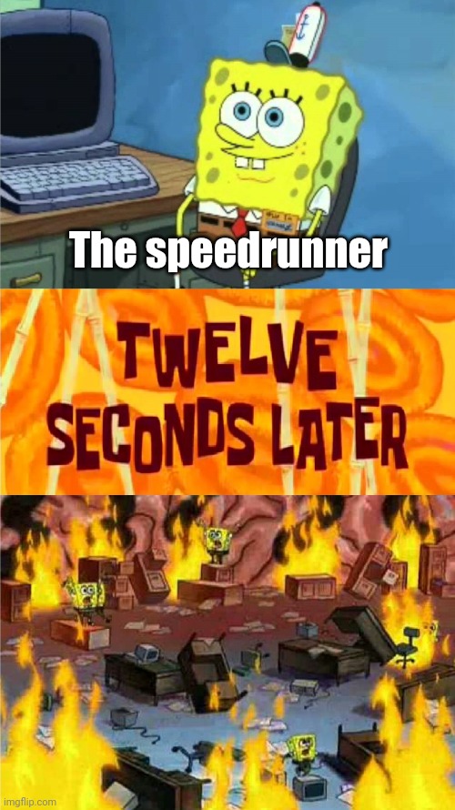 spongebob office rage | The speedrunner | image tagged in spongebob office rage | made w/ Imgflip meme maker