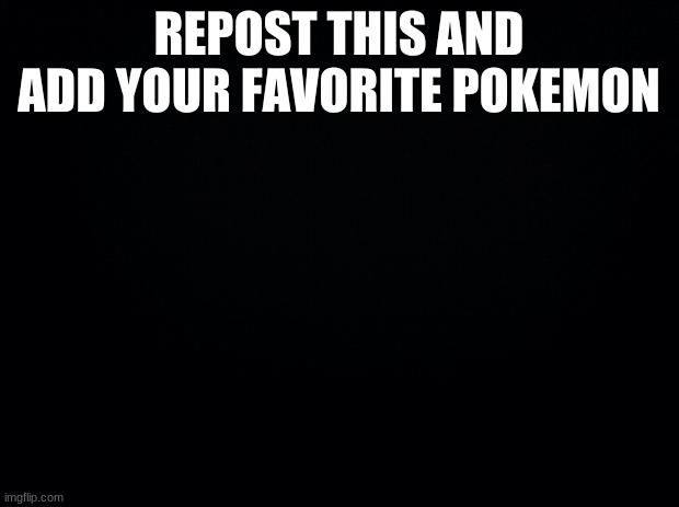 Doing this again because Wynaut | REPOST THIS AND ADD YOUR FAVORITE POKEMON | made w/ Imgflip meme maker