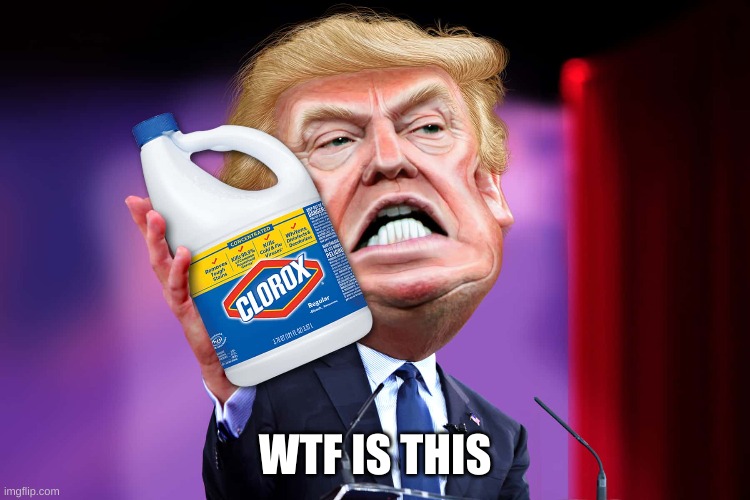 Trump bleach | WTF IS THIS | image tagged in trump bleach | made w/ Imgflip meme maker