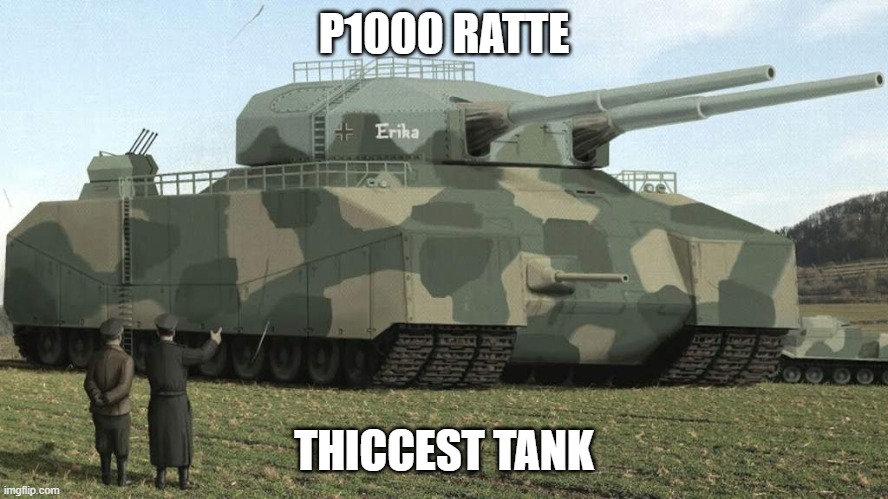 P1000 RATTE THICCEST TANK | made w/ Imgflip meme maker