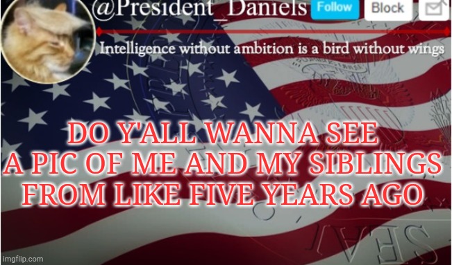 DO Y'ALL WANNA SEE A PIC OF ME AND MY SIBLINGS FROM LIKE FIVE YEARS AGO | made w/ Imgflip meme maker