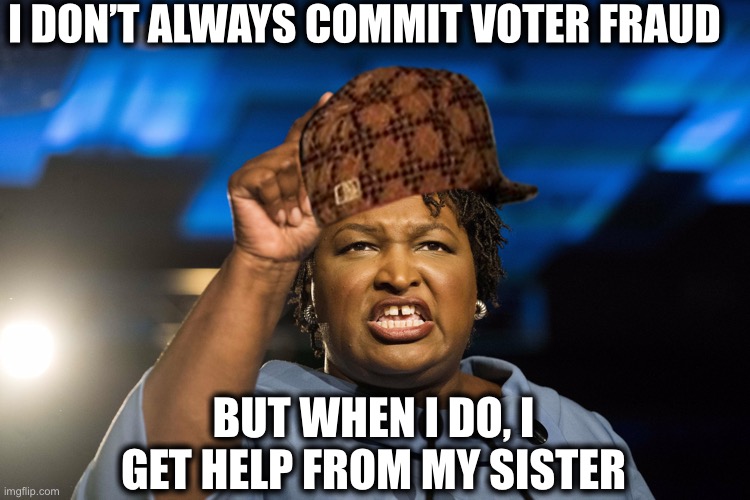 Stacey Abrams, sore loser and master fraudster | I DON’T ALWAYS COMMIT VOTER FRAUD; BUT WHEN I DO, I GET HELP FROM MY SISTER | image tagged in stacey abrams,democratic party,georgia,memes,democrat,senate | made w/ Imgflip meme maker