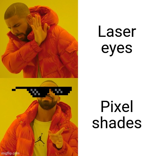 Drake Hotline Bling | Laser eyes; Pixel shades | image tagged in memes,drake hotline bling | made w/ Imgflip meme maker