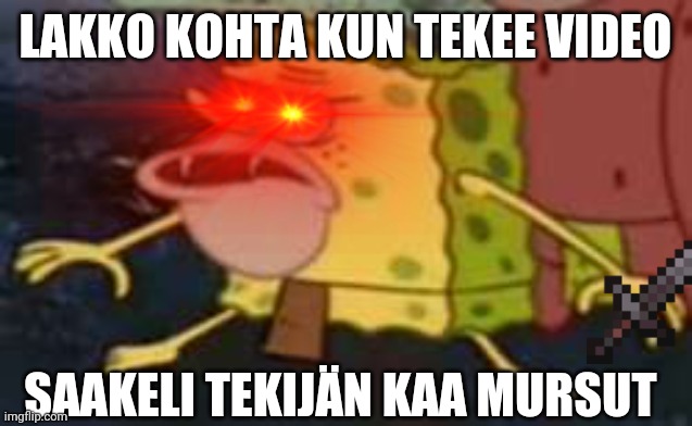 LAKKO KOHTA KUN TEKEE VIDEO; SAAKELI TEKIJÄN KAA MURSUT | made w/ Imgflip meme maker