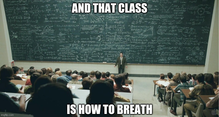 and that, class,... | AND THAT CLASS; IS HOW TO BREATH | image tagged in and that class | made w/ Imgflip meme maker