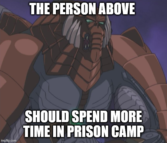 Scarr does not like the post above | THE PERSON ABOVE; SHOULD SPEND MORE TIME IN PRISON CAMP | image tagged in yugioh | made w/ Imgflip meme maker