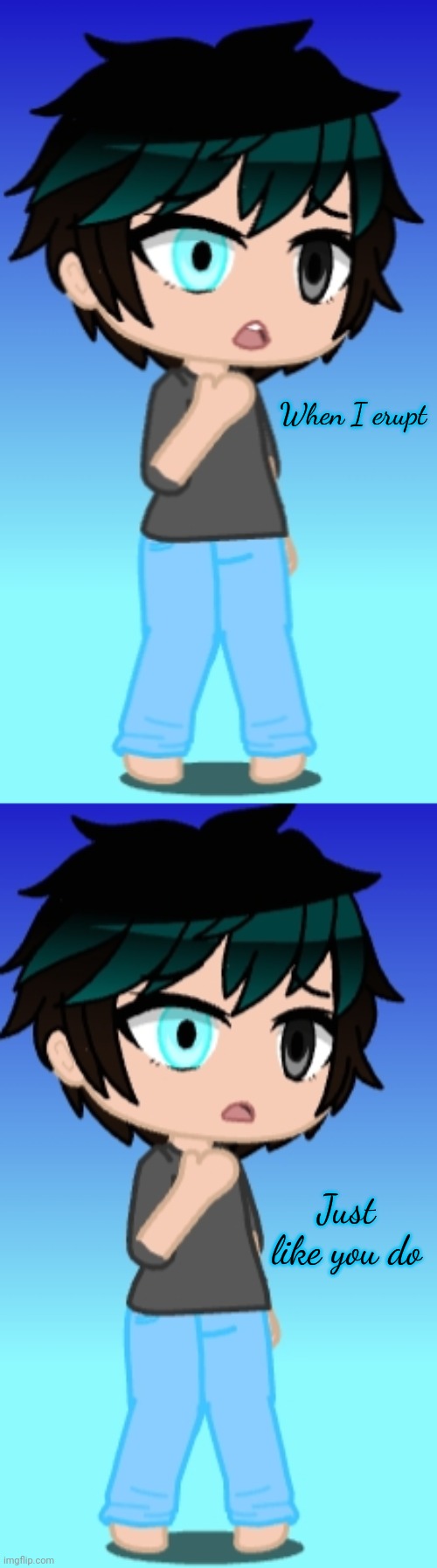 Spoiler warning #3 (No not kinky bitch.) | When I erupt; Just like you do | made w/ Imgflip meme maker