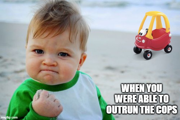 WHEN YOU WERE ABLE TO OUTRUN THE COPS | image tagged in memes,success kid original | made w/ Imgflip meme maker