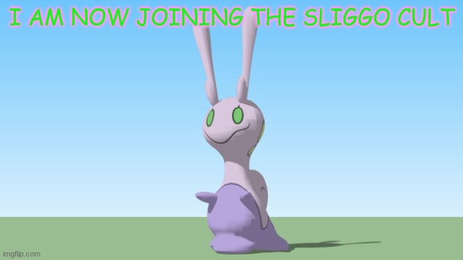 It's my favorite pokemon- | I AM NOW JOINING THE SLIGGO CULT | made w/ Imgflip meme maker