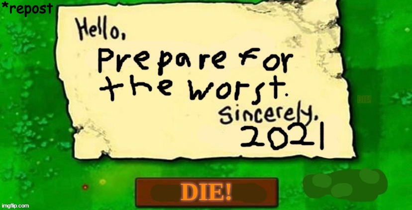 welp time 2 die | *repost | image tagged in pvz,2021 | made w/ Imgflip meme maker