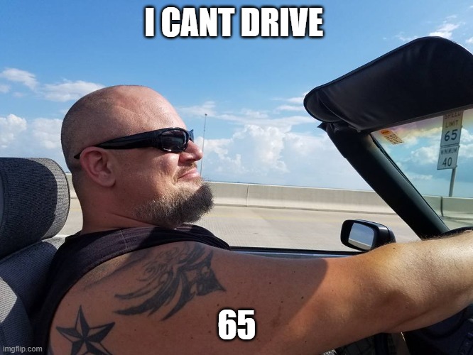 flyin fish | I CANT DRIVE; 65 | image tagged in sammy hagar,mustang,convertible,fast,ice,miami | made w/ Imgflip meme maker