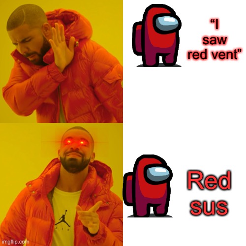 Drake Hotline Bling | “I saw red vent”; Red sus | image tagged in memes,drake hotline bling | made w/ Imgflip meme maker