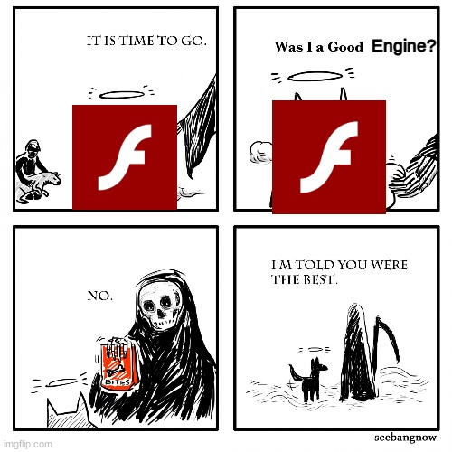 F for flash player | Engine? | image tagged in was i a good boy | made w/ Imgflip meme maker