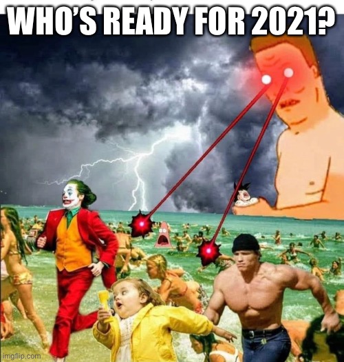 I’m not ready, that’s for heckin sure | WHO’S READY FOR 2021? | image tagged in 2021,oh my crap | made w/ Imgflip meme maker