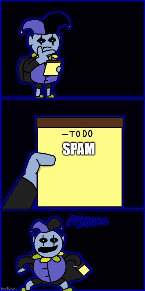 jevil's to-do list | SPAM | image tagged in jevil's to-do list | made w/ Imgflip meme maker