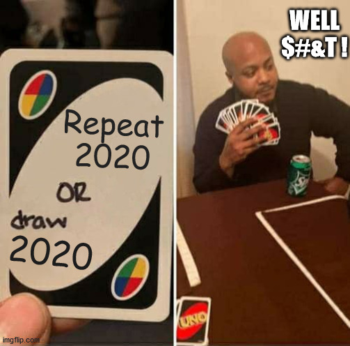 UNO Repeat or Draw 2020 | WELL
$#&T ! Repeat 2020; 2020 | image tagged in uno draw 25 cards,2020,covid,elections | made w/ Imgflip meme maker