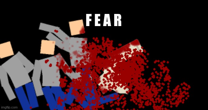 F E A R | made w/ Imgflip meme maker