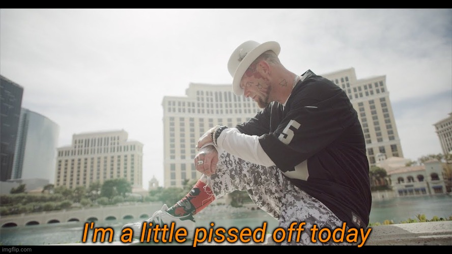 I'm a little pissed off today | made w/ Imgflip meme maker