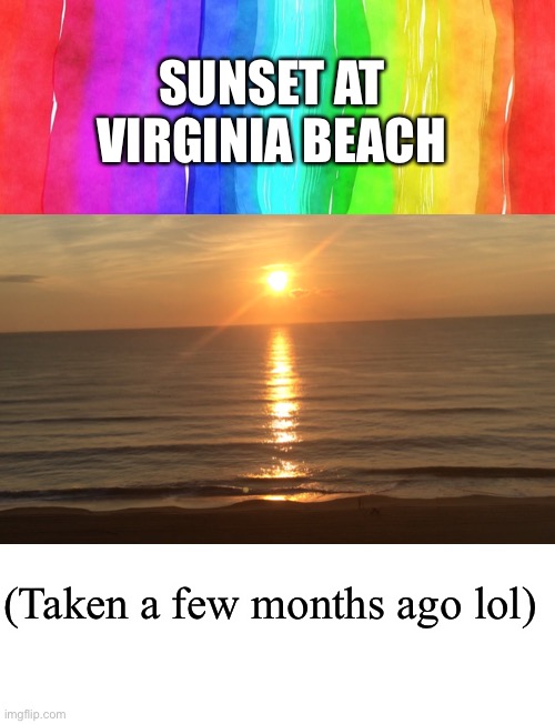 SUNSET AT VIRGINIA BEACH; (Taken a few months ago lol) | image tagged in blank page to fill | made w/ Imgflip meme maker