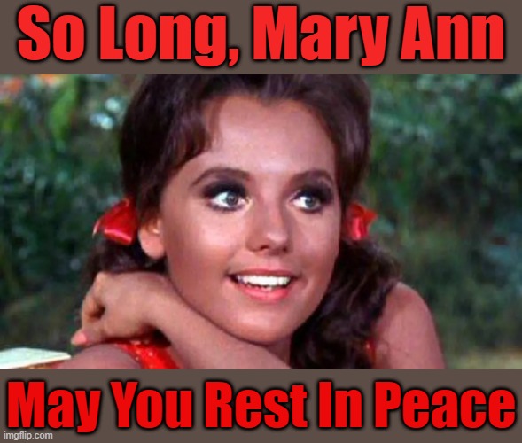 RIP | So Long, Mary Ann; May You Rest In Peace | image tagged in memes,gilligan's island,mary ann,dawn wells,rip | made w/ Imgflip meme maker