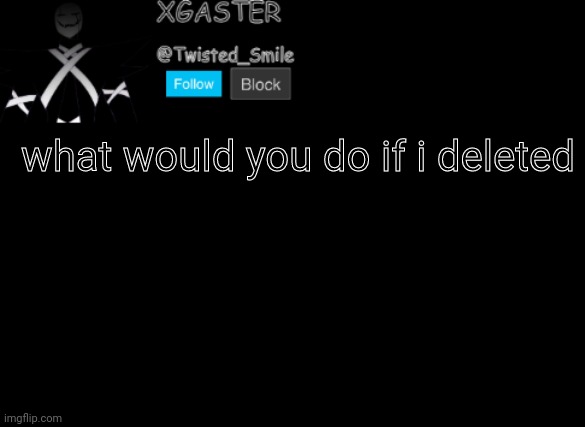 æ | what would you do if i deleted | image tagged in shattered's announcement | made w/ Imgflip meme maker