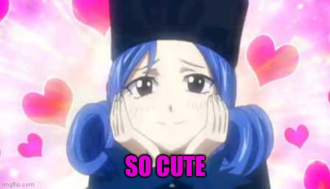 juvia in love | SO CUTE | image tagged in juvia in love | made w/ Imgflip meme maker