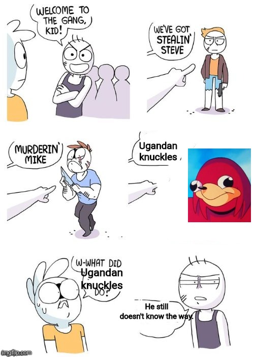 Crimes Johnson | Ugandan knuckles; Ugandan knuckles; He still doesn't know the way. | image tagged in crimes johnson,funny,memes,ugandan knuckles | made w/ Imgflip meme maker
