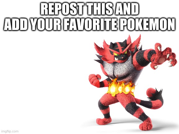 REPOST THIS AND ADD YOUR FAVORITE POKEMON | made w/ Imgflip meme maker