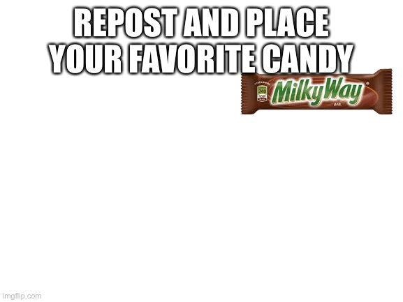 Blank White Template | REPOST AND PLACE YOUR FAVORITE CANDY | image tagged in blank white template | made w/ Imgflip meme maker