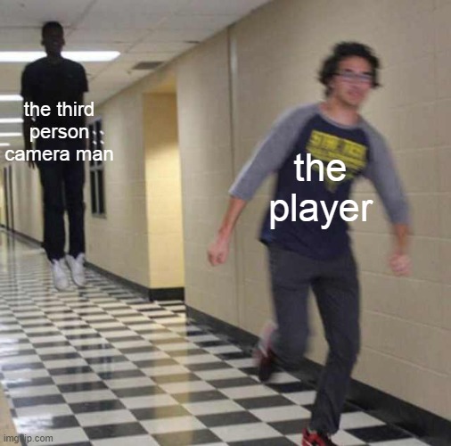 it all make sense now | the third person camera man; the player | image tagged in floating boy chasing running boy | made w/ Imgflip meme maker