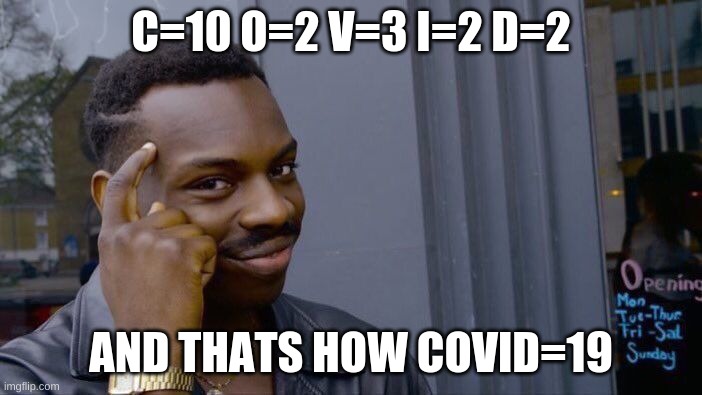 Covid math | C=10 O=2 V=3 I=2 D=2; AND THATS HOW COVID=19 | image tagged in memes,roll safe think about it | made w/ Imgflip meme maker