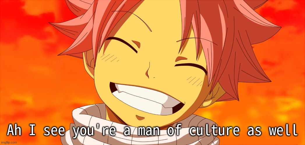 Ah I see you're a man of culture as well | made w/ Imgflip meme maker