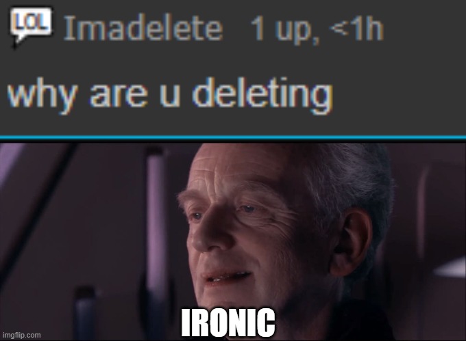 they changed their name btw | IRONIC | image tagged in palpatine ironic | made w/ Imgflip meme maker