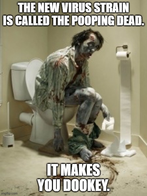 Sticky Butt Fever. | THE NEW VIRUS STRAIN IS CALLED THE POOPING DEAD. IT MAKES YOU DOOKEY. | image tagged in zombie pooping | made w/ Imgflip meme maker