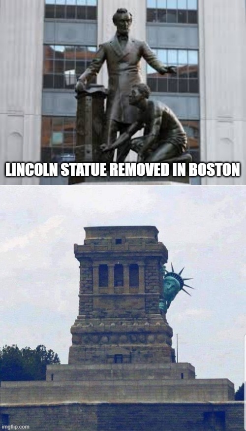 Lincoln statue removed in Boston | LINCOLN STATUE REMOVED IN BOSTON | image tagged in 1984,lincoln statue | made w/ Imgflip meme maker