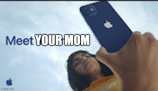 your mom | YOUR MOM | image tagged in meet iphone 12 | made w/ Imgflip meme maker