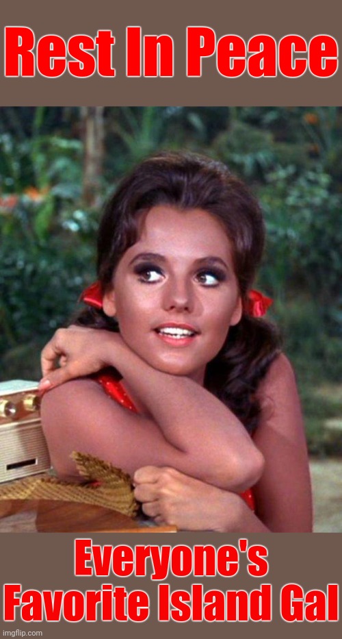 Damn 2020 (╥﹏╥) | Rest In Peace; Everyone's Favorite Island Gal | image tagged in memes,gilligan's island,dawn wells,rip,2020 | made w/ Imgflip meme maker