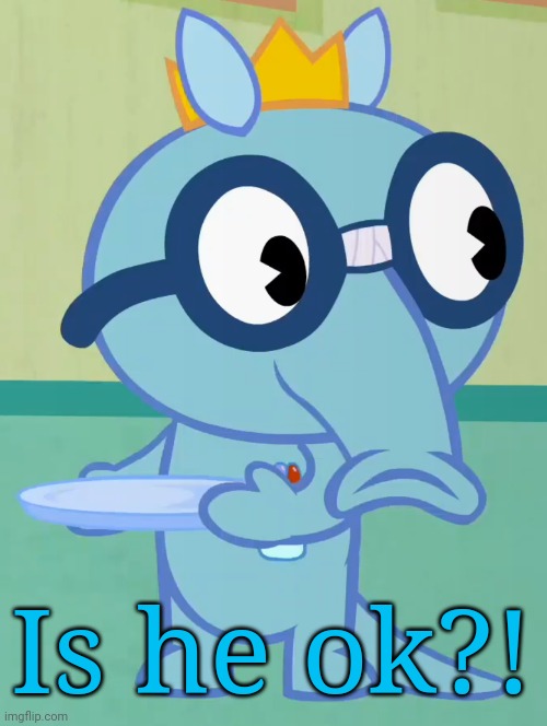 Non-Amused Sniffles (HTF) | Is he ok?! | image tagged in non-amused sniffles htf | made w/ Imgflip meme maker