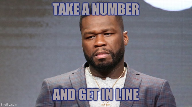 TAKE A NUMBER AND GET IN LINE | made w/ Imgflip meme maker