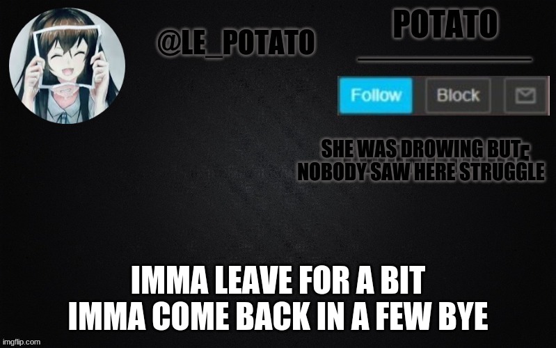 IMMA LEAVE FOR A BIT IMMA COME BACK IN A FEW BYE | made w/ Imgflip meme maker
