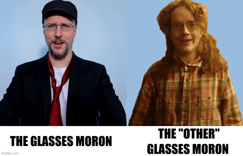 Glasses Moron | image tagged in nostalgia critic,nostalgia,glasses,redheads,stupid people | made w/ Imgflip meme maker