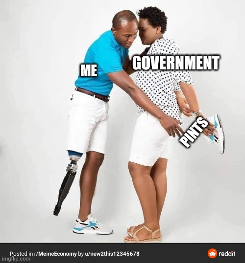 Foot steal meme | GOVERNMENT; ME; PINTS | image tagged in foot steal meme | made w/ Imgflip meme maker